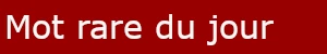 Mot rare du jour